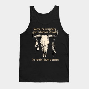 Workin' On A Mystery, Goin' Wherever It Leads I'm Runnin' Down A Dream Bull Quotes Feathers Tank Top